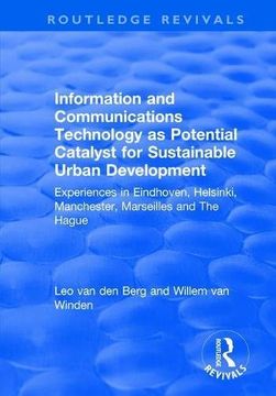 portada Information and Communications Technology as Potential Catalyst for Sustainable Urban Development: Experiences in Eindhoven, Helsinki, Manchester, Marseilles and The Hague