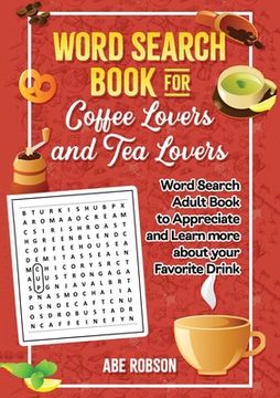 portada Word Search Book for Coffee Lovers and Tea Lovers: World Search Adult Book to Appreciate and Learn more about Your Favorite Drink 