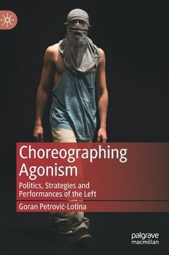 portada Choreographing Agonism: Politics, Strategies and Performances of the Left (in English)