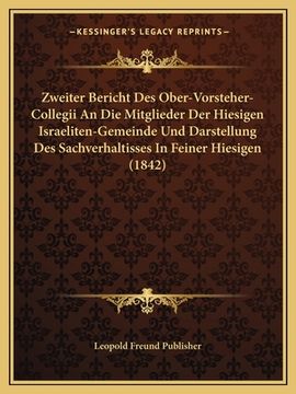 portada Zweiter Bericht Des Ober-Vorsteher-Collegii An Die Mitglieder Der Hiesigen Israeliten-Gemeinde Und Darstellung Des Sachverhaltisses In Feiner Hiesigen (in German)