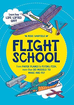 portada Flight School: From Paper Planes to Flying Fish, More Than 20 Models to Make and Fly (en Inglés)