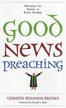 portada good news preaching: offering the gospel in every sermon (en Inglés)