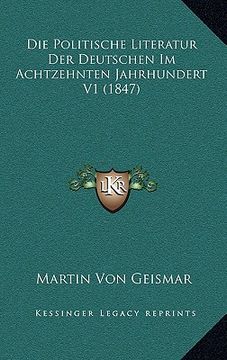 portada Die Politische Literatur Der Deutschen Im Achtzehnten Jahrhundert V1 (1847) (in German)