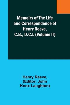 portada Memoirs of the Life and Correspondence of Henry Reeve, C.B., D.C.L (Volume II) (en Inglés)