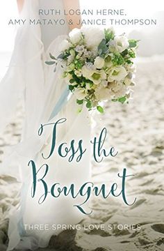 portada Toss the Bouquet: Three Spring Love Stories (a Year of Weddings Novella) (in English)