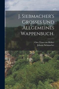 portada J. Siebmacher's Grosses und allgemeines Wappenbuch. (en Alemán)
