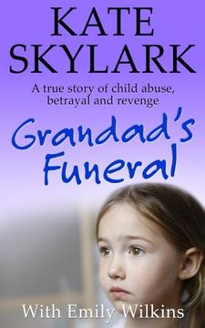 portada Grandad's Funeral: A Heartbreaking True Story of Child Abuse, Betrayal and Revenge (Skylark Child Abuse True Stories) (Volume 4)