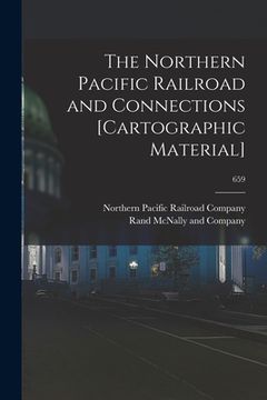 portada The Northern Pacific Railroad and Connections [cartographic Material]; 659 (en Inglés)