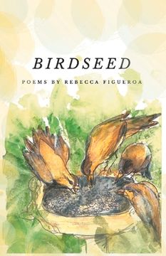 portada Birdseed: Poems by Rebecca Figueroa Volume 1