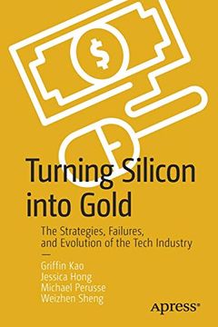 portada Turning Silicon Into Gold: The Strategies, Failures, and Evolution of the Tech Industry (en Inglés)