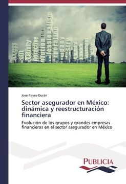 portada Sector asegurador en México: dinámica y reestructuración financiera: Evolución de los grupos y grandes empresas financieras en el sector asegurador en México (Spanish Edition)