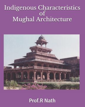 portada Indigenous Characteristics of Mughal Architecture (en Inglés)