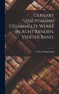 portada Gerhart Hauptmann Gesammelte Werke in acht Bänden. Vierter Band. (en Alemán)