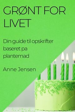 portada Grønt for Livet: Din guide til opskrifter baseret pa plantemad (en Danés)