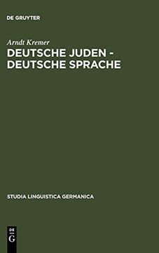 portada Deutsche Juden - Deutsche Sprache: Jüdische und Judenfeindliche Sprachkonzepte und -Konflikte 1893-1933 