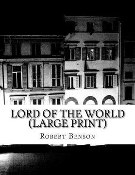 portada Lord Of The World (Large Print): (Robert Hugh Benson Classics Collection) (in English)