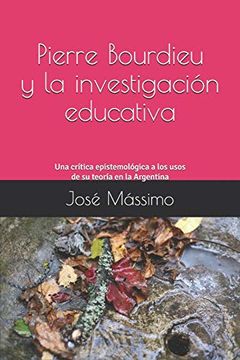 portada Pierre Bourdieu y la Investigación Educativa: Una Crítica Epistemológica a los Usos de su Teoría en la Argentina