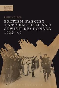 portada British Fascist Antisemitism and Jewish Responses, 1932-40 (in English)
