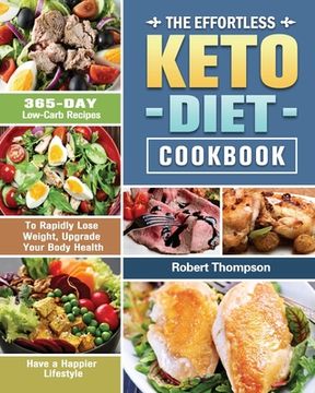 portada The Effortless Keto Diet Cookbook: 365-Day Low-Carb Recipes to Rapidly Lose Weight, Upgrade Your Body Health and Have a Happier Lifestyle (en Inglés)