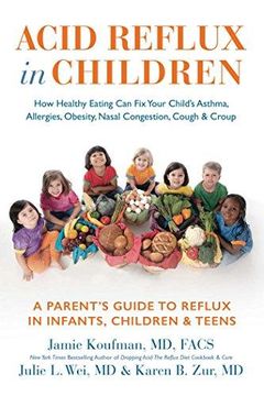 portada Acid Reflux in Children: How Healthy Eating Can Fix Your Child's Asthma, Allergies, Obesity, Nasal Congestion, Cough & Croup (en Inglés)