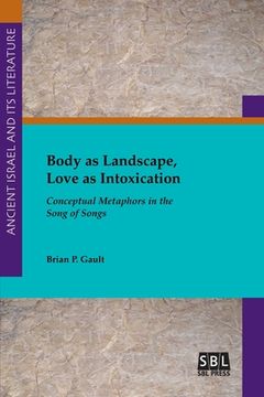 portada Body as Landscape, Love as Intoxication: Conceptual Metaphors in the Song of Songs (en Inglés)