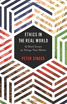 portada Ethics in the Real World: 82 Brief Essays on Things That Matter