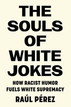 portada The Souls of White Jokes: How Racist Humor Fuels White Supremacy (in English)