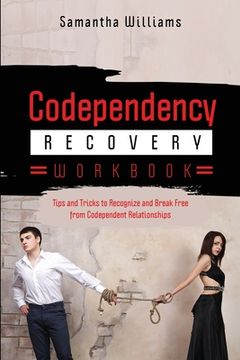 portada Codependency Recovery Workbook: Tips and Tricks to Recognize and Break Free from Codependent Relationships (in English)