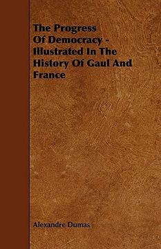 portada the progress of democracy - illustrated in the history of gaul and france (in English)
