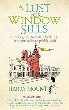 portada A Lust for Window Sills: A Lover's Guide to British Buildings From Portcullis to Pebble Dash (in English)