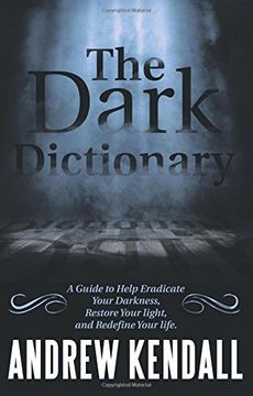 portada The Dark Dictionary: A Guide to Help Eradicate Your Darkness, Restore Your Light, and Redefine Your Life.