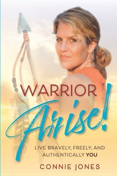 portada Warrior Arise!: Live Bravely, Freely, and Authentically YOU (en Inglés)