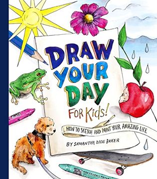 portada Draw Your day for Kids! How to Sketch and Paint Your Amazing Life 