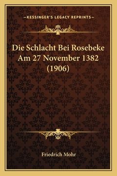 portada Die Schlacht Bei Rosebeke Am 27 November 1382 (1906) (en Alemán)