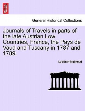 portada journals of travels in parts of the late austrian low countries, france, the pays de vaud and tuscany in 1787 and 1789.