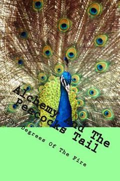 portada Alchemy And The Peacocks Tail: The Degrees of The Fire (en Inglés)