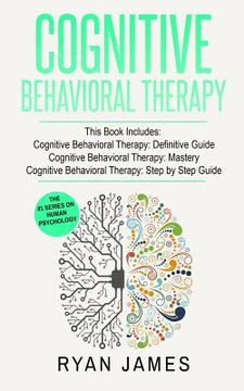 portada Cognitive Behavioral Therapy: 3 Manuscripts - Cognitive Behavioral Therapy Definitive Guide, Cognitive Behavioral Therapy Mastery, Cognitive ... Beh (en Inglés)
