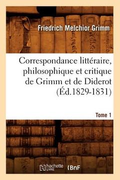 portada Correspondance Littéraire, Philosophique Et Critique de Grimm Et de Diderot.Tome 1 (Éd.1829-1831) (en Francés)