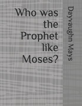 portada Who was the Prophet like Moses? (en Inglés)