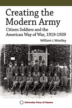 portada Creating the Modern Army: Citizen-Soldiers and the American way of War, 1919–1939 (en Inglés)