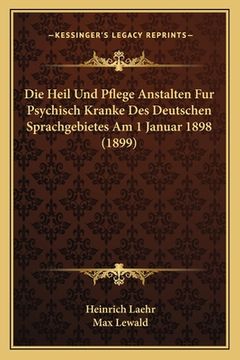 portada Die Heil Und Pflege Anstalten Fur Psychisch Kranke Des Deutschen Sprachgebietes Am 1 Januar 1898 (1899) (in German)