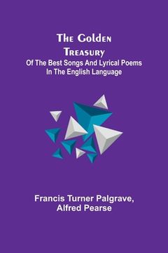 portada The Golden Treasury; Of the Best Songs and Lyrical Poems in the English Language