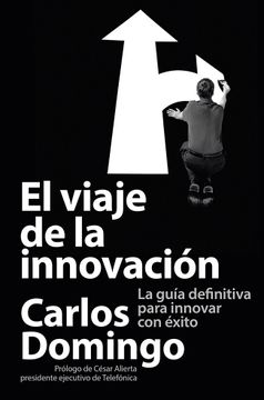 portada El Viaje de la Innovación: La Guía Definitiva Para Innovar con Éxito (in Spanish)