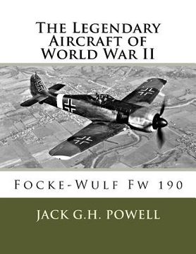 portada The Legendary Aircraft of World War II: Focke-Wulf Fw 190 (en Inglés)