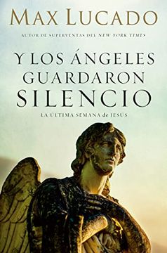 portada Y los Ángeles Guardaron Silencio: La Última Semana de Jesús