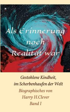 portada Als Erinnerung noch Realität war!: Gestohlene Kindheit, im Scherbenhaufen der Welt (en Alemán)
