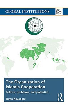 portada The Organization of Islamic Cooperation: Politics, Problems, and Potential (Global Institutions)