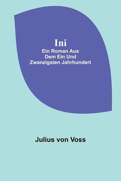 portada Ini: Ein Roman aus dem ein und zwanzigsten Jahrhundert (en Alemán)