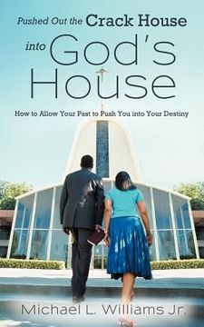 portada pushed out the crack house into god's house: how to allow your past to push you into your destiny