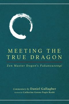 portada Meeting The True Dragon: Zen Master Dogen's Fukanzazengi (en Inglés)